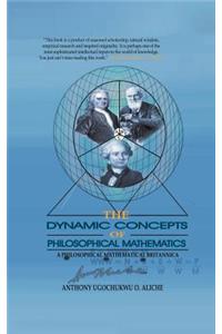 Dynamic Concepts of Philosophical Mathematics: A Philosophical Mathematical Britannica