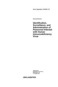 Army Regulation AR 600-110 Personnel-General Identification, Surveillance, and Administration of Personnel Infected with Human Immunodeficiency Virus 17 August 2012