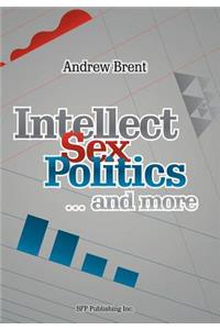 Intellect, Sex, Politics...and more