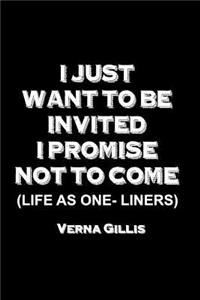 I Just Want to be Invited - I Promise Not To Come (Life As One-Liners)