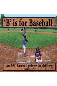 B Is for Baseball: A Fun Way to Learn Your Alphabet!