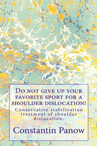 Do not give up your favorite sport for a shoulder dislocation!