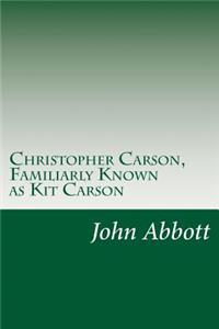 Christopher Carson, Familiarly Known as Kit Carson