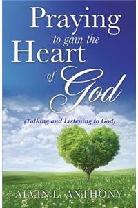 PRAYING to gain the Heart Of God