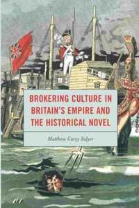 Brokering Culture in Britain's Empire and the Historical Novel