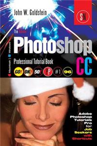 The Adobe Photoshop CC Professional Tutorial Book 96 Macintosh/Windows: Adobe Photoshop Tutorials Pro for Job Seekers with Shortcuts