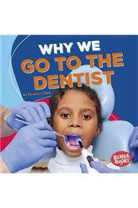 Why We Go to the Dentist