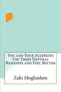 You and Your Allergies Use These Natural Remedies and Feel Better