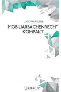 Mobiliarsachenrecht Kompakt: Basiswissen Kompakt Dargestellt