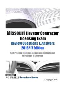 Missouri Elevator Contractor Licensing Exam Review Questions & Answers 2016/17 Edition