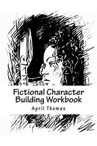 Fictional Character Building Workbook: A workbook to help define your fictional character