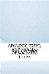 Apology, Crito, and Phaedo of Socrates