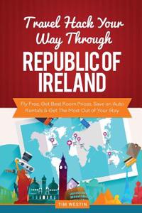 Travel Hack Your Way Through the Republic of Ireland: Fly Free, Get Best Room Prices, Save on Auto Rentals & Get the Most Out of Your Stay