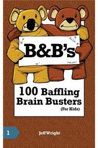 B&B's 100 Baffling Brain Busters (For Kids)