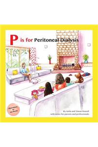 P Is for Peritoneal Dialysis: With Notes for Parents and Professionals