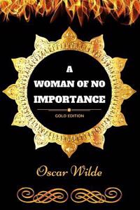 A Woman of No Importance: By Oscar Wilde - Illustrated