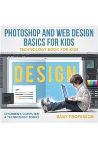 Photoshop and Web Design Basics for Kids - Technology Book for Kids Children's Computer & Technology Books