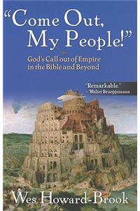 Come Out My People!: God's Call Out of Empire in the Bible and Beyond