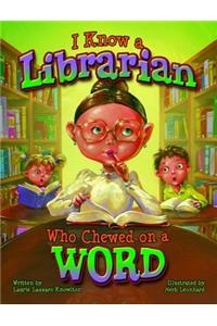 I Know a Librarian Who Chewed on a Word