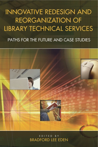 Innovative Redesign and Reorganization of Library Technical Services