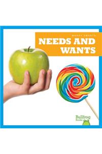 Needs and Wants