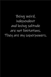 Being weird, independent and loving solitude are not limitations. They are my superpowers.