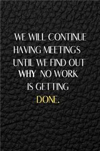 We Will Continue Having Meetings Until We Find Out Why No Work Is Getting Done