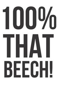 100% That Beech