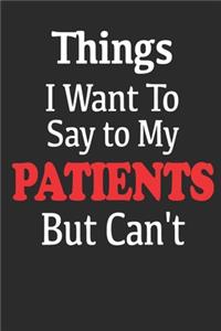 Things I Want to Say To My Patients But I Can't. Funny Journal.