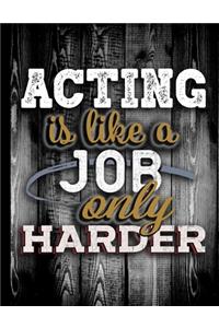 Acting Is Like A Job Only Harder