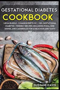 Gestational Diabetes Cookbook: MEGA BUNDLE - 3 Manuscripts in 1 - 120+ Gestational Diabetes - friendly recipes including Pizza, Side dishes, and Casseroles for a delicious and tas