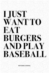 I Just Want To Eat Burgers And Play Baseball