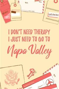 I Don't Need Therapy I Just Need To Go To Napa Valley