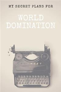 My Secret Plans For World Domination: Blank Lined Journal Notebook, Office Coworkert, Cuss Words, /Gag Gift/Manager/Classmates/Students/Graduation Gift