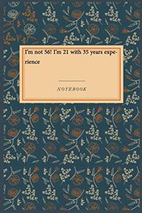 I'm not 56! I'm 21 with 35 years experience