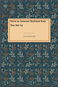 You're an Awesome Boyfriend Keep That Shit Up