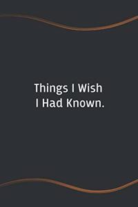 Things I Wish I had Known