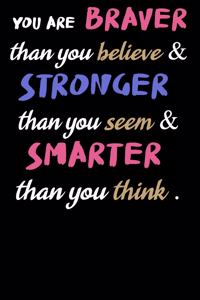 You Are Braver Than You Believe and Stronger Than You Seem and Smarter Than You Think