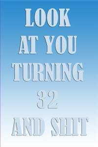 LooK AT YoU TurnninG 32 AnD ShiT