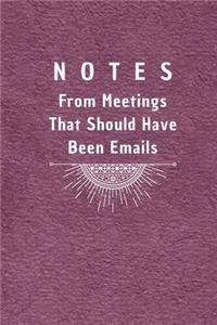Notes From Meetings That Should Have Been Emails