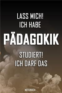 Lass mich! Ich habe Pädagokik studiert. Ich darf das - Notizbuch