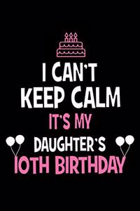 I Can't Keep Calm It's My Daughter's 10th Birthday