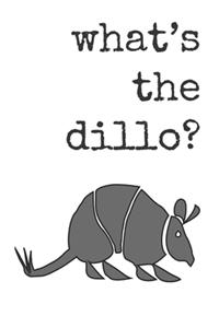 What's the dillo?