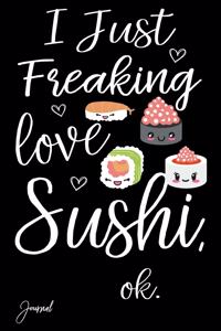 I Just Freaking Love Sushi Ok Journal