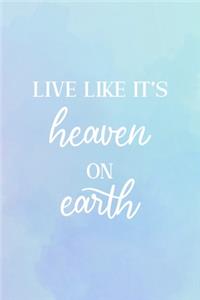 Live Like It's Heaven On Earth