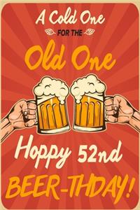 A Cold One For The Old One Hoppy 52nd Beer-thday