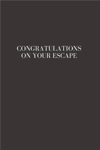 Congratulations on your escape