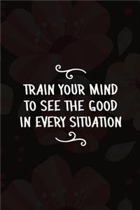 Train Your Mind To See the Good In Every Situation