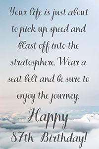 Your Life Is About To Pick Up Speed And Blast Off Into The Stratosphere. Happy 87th Birthday!