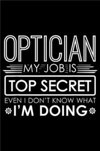 Optician My Job Is Top Secret eveb u don't know what I'm doing